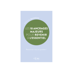 Les 10 ancrages majeurs pour revenir à l'essentiel